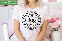I'd Love To But My Dog Said No SVG Cut File | Funny Dog SVG Product Image 1
