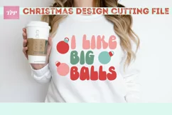 I Like Big Balls Christmas svg- Funny Holiday SVG Product Image 1