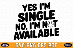 Yes I&#039;m Single No I&#039;m Not Available Valentine&#039;s Day SVG Product Image 1