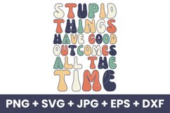 Retro Stupid Things Have Good Outcomes All The Time SVG Product Image 1
