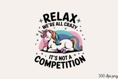 RELAX WE RE ALL CRAZY. IT S NOT A COMPETITION PNG Product Image 2