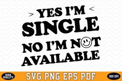 Yes I&#039;m Single No I&#039;m Not Available Valentine&#039;s Day SVG Product Image 1