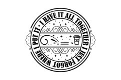 I Have It All Together I Just Forgot Where I Put It Svg Product Image 1