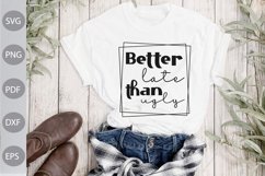 Better Late Than Ugly - Funny Quote SVG Product Image 1