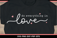 Do everything in love SVG, Valentines Day T shirt Designs Product Image 2