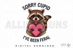 Sorry Cupid I’ve been feral Sublimation, Feral Valentine PNG Product Image 1