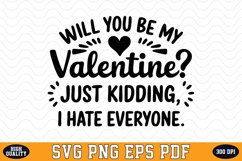 Will you be my Valentine? Just Kidding, I hate everyone SVG Product Image 1