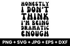 Funny Honestly I Don&#039;t Think I&#039;m Being Dramatic Enough SVG Product Image 1