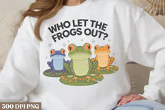 Who let the frogs out PNG, Funny Frog Sublimation Quotes Product Image 2