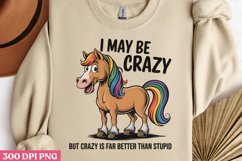 I May Be Crazy, But Crazy Is Far Better Than Stupid PNG, Pic Product Image 2
