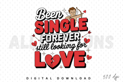 Been Single Forever Still Looking For Love Sublimation PNG Product Image 1