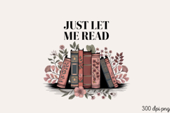 JUST LET ME READ PNG, Book Lover Sublimation PNG Product Image 2