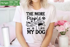 The More People I Meet The More I Like My Dog SVG Cut File Product Image 1