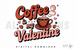 Coffee Is My Valentine Sublimation PNG, Coffee Themed PNG Product Image 1