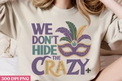 We Don't Hide Crazy PNG, Mardi Gras Sublimation PNG Product Image 2