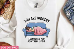 YOU ARE WORTHY EVEN WHEN PNG, Lazy Sublimation PNG Product Image 2