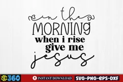 In the morning when i rise give me jesus SVG, Farmhouse SVG Product Image 2