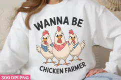 Wanna Be Chicken Farmer PNG, Chicken Farm Sublimation Product Image 2
