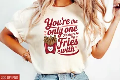 You're the only one I’d share my fries with Sublimation PNG Product Image 1