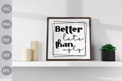Better Late Than Ugly - Funny Quote SVG Product Image 2