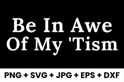 Funny Be In Awe Of My &#039;Tism Humor Autism SVG Product Image 1