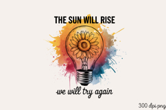 THE SUN WILL RISE we will try again PNG, Mental Health Subli Product Image 2