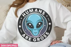 Humans are gross PNG, Alien Sublimation PNG Product Image 2