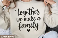 Together we make a family PNG, Mothers Day Sublimation PNG Product Image 1