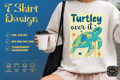Turtley Over It SVG PNG, Funny Turtle T Shirt Product Image 1