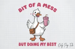 Funny Goose Quotes Sublimation PNG, Bit of a mess but doing Product Image 1