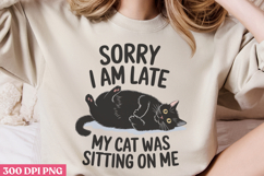 Sorry I Am Late, My Cat PNG, Funny Cat Sublimation Product Image 2