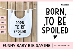 Funny Baby Bib Quote SVG | Born To Be Spoiled Product Image 1