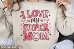 .I love my super mom PNG, Mothers Day Sublimation PNG Product Image 1