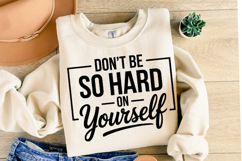 Don&#039;t be so hard yourself Svg | Svg Cut Files | Shirt Svg Product Image 2