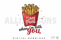 Time Fries When I&#039;m With You Sublimation PNG Product Image 1