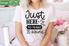 Just Here To Make It Weird SVG Cut File | Sarcastic SVG Product Image 1