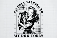 Retro Girl Quotes I am only talking to my dog today png Product Image 2
