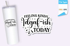 Feeling Kinda Idgaf-ish Today Sticker | Sarcastic Sticker Product Image 1