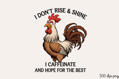 I DON&#039;T RISE &amp; SHINE I CAFFEINATE PNG, Sarcastic Chicken Sub Product Image 2