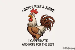 I DON'T RISE & SHINE I CAFFEINATE PNG, Sarcastic Chicken Sub Product Image 2