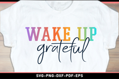 Wake up grateful, Inspirational quotes SVG T Shirt Designs Product Image 1