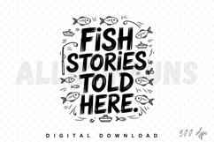 fish stories, fishing, hand drawn, vector, illustration, typography, lettering, boat, fish, rod, doodle, cute, funny, black and white, sublimation, design, graphic, cartoon, humor, quote, saying, sea, marine, nautical, fisherman, hobby, story, told here, 