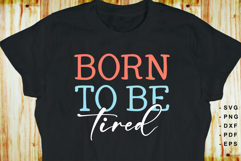 Born to be tired, Funny Sarcastic Quotes T shirt Design SVG Product Image 2