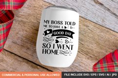 My Boss Told Me To Have A Good Day So I Went Home Product Image 1