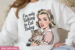 I'm only talking to cat PNG, Funny Retro Girl sublimation PN Product Image 2