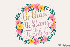 Be Brave, Be Strong PNG, Inspired Florals Sublimation PNG Product Image 1