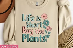 Life is short, buy the plants PNG, Gardening Sublimation PNG Product Image 2