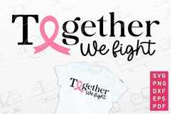 Together We Fight SVG, Cancer Awareness, Breast Cancer SVG Product Image 1