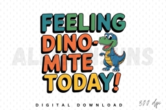 dinosaur, dinomite, feeling, today, cartoon, funny, cute, character, animal, reptile, prehistoric, typography, quote, text, graphic, vector, illustration, design, sublimation, cheerful, happy, kids, playful, colourful, bold, positive, slogan