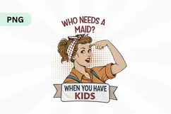 Who needs a maid when you have kids PNG Sublimation Design Product Image 1